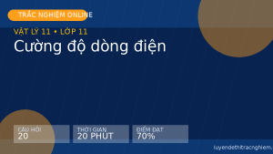 Trắc nghiệm Vật lý 11: Cường độ dòng điện
