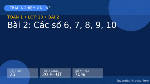 Trắc nghiệm Toán 1 Bài 2: Các số 6, 7, 8, 9, 10