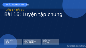 Trắc nghiệm Toán 1 Bài 16: Luyện tập chung
