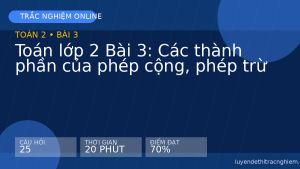 Trắc nghiệm Toán lớp 2 Bài 3: Các thành phần của phép cộng, phép trừ