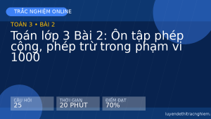Trắc nghiệm Toán lớp 3 Bài 2: Ôn tập phép cộng, phép trừ trong phạm vi 1000