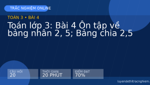 Trắc nghiệm Toán lớp 3: Bài 4 Ôn tập về bảng nhân 2, 5; Bảng chia 2,5
