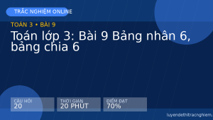 Trắc nghiệm Toán lớp 3: Bài 9 Bảng nhân 6, bảng chia 6