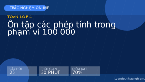 Trắc nghiệm Toán lớp 4: Ôn tập các phép tính trong phạm vi 100 000