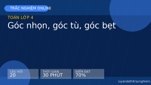 Trắc nghiệm Toán lớp 4: Góc nhọn, góc tù, góc bẹt