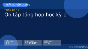 Trắc nghiệm Toán lớp 4: Ôn tập tổng hợp học kỳ 1