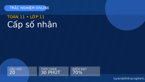 Trắc nghiệm Toán 11: Cấp số nhân