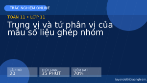 Trắc nghiệm Toán 11: Trung vị và tứ phân vị của mẫu số liệu ghép nhóm
