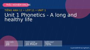 Trắc nghiệm Tiếng Anh 11 Unit 1 Phonetics - A long and healthy life