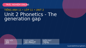 Trắc nghiệm Tiếng Anh 11 Unit 2 Phonetics - The generation gap