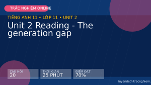 Trắc nghiệm Tiếng Anh 11 Unit 2 Reading - The generation gap