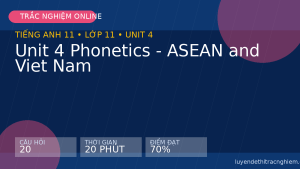 Trắc nghiệm Tiếng Anh 11 Unit 4 Phonetics - ASEAN and Viet Nam
