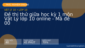 Đề thi thử giữa học kỳ 1 môn Vật Lý lớp 10 online - Mã đề 00