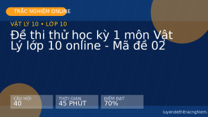Đề thi thử học kỳ 1 môn Vật Lý lớp 10 online - Mã đề 02