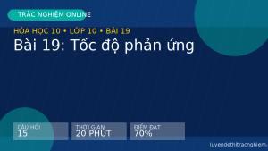 Trắc nghiệm Hóa học 10 Bài 19: Tốc độ phản ứng
