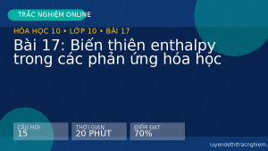 Trắc nghiệm Hóa học 10 Bài 17: Biến thiên enthalpy trong các phản ứng hóa học