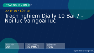 Trach nghiem Dia ly 10 Bai 7 - Noi luc va ngoai luc