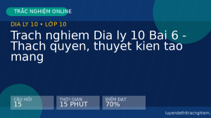 Trach nghiem Dia ly 10 Bai 6 - Thach quyen, thuyet kien tao mang