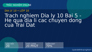Trach nghiem Dia ly 10 Bai 5 - He qua dia li cac chuyen dong cua Trai Dat