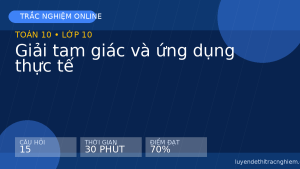 Trắc nghiệm Toán 10: Giải tam giác và ứng dụng thực tế