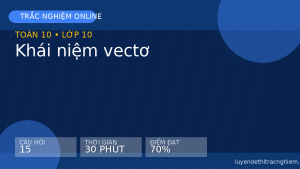 Trắc nghiệm Toán 10: Khái niệm vectơ