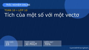Trắc nghiệm Toán 10: Tích của một số với một vectơ