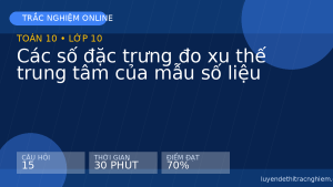 Trắc nghiệm Toán 10: Các số đặc trưng đo xu thế trung tâm của mẫu số liệu