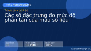 Trắc nghiệm Toán 10: Các số đặc trưng đo mức độ phân tán của mẫu số liệu