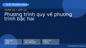 Trắc nghiệm Toán 10: Phương trình quy về phương trình bậc hai