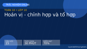 Trắc nghiệm Toán 10: Hoán vị - chỉnh hợp và tổ hợp
