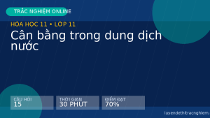 Trắc nghiệm Hóa học 11: Cân bằng trong dung dịch nước