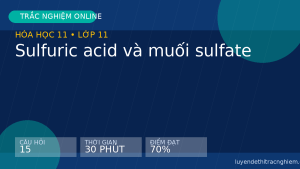 Trắc nghiệm Hóa học 11: Sulfuric acid và muối sulfate