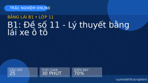 Trắc nghiệm B1: Đề số 11 - Lý thuyết bằng lái xe ô tô