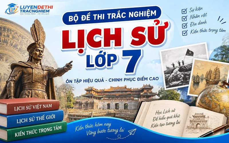 Bộ đề thi trắc nghiệm Lịch sử lớp 7