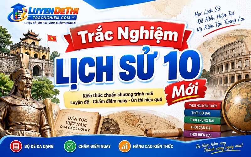 Trắc Nghiệm Lịch Sử 10 Mới
