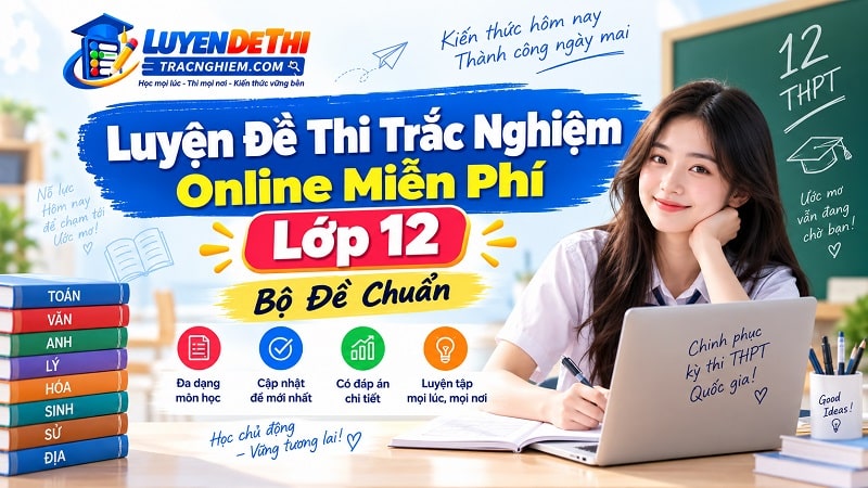 Đề Thi Trắc Nghiệm Online Miễn Phí Lớp 12